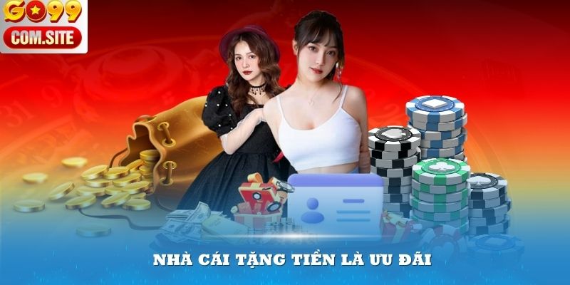 Nhà cái tặng tiền là ưu đãi phổ biến với cược thủ